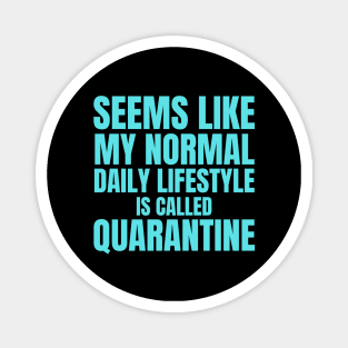 Seems Like My Normal Daily Life Is Called Quarantine Funny Introvert Autism Magnet